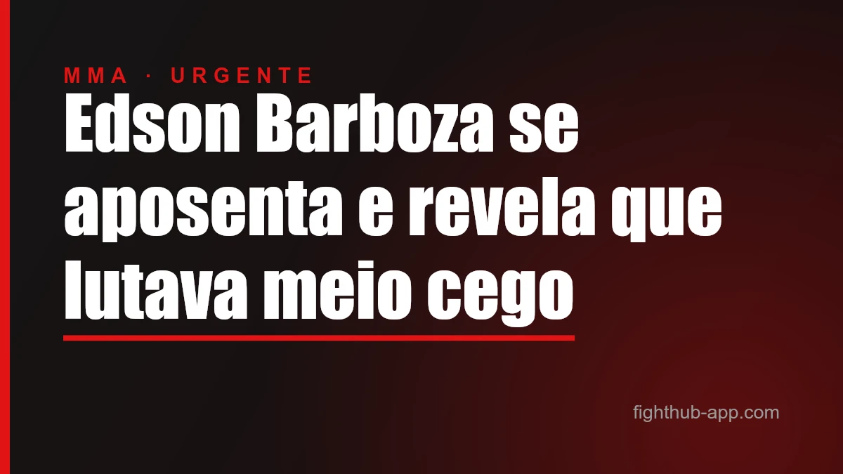 Edson Barboza se aposenta e revela que lutava meio cego — FightHub