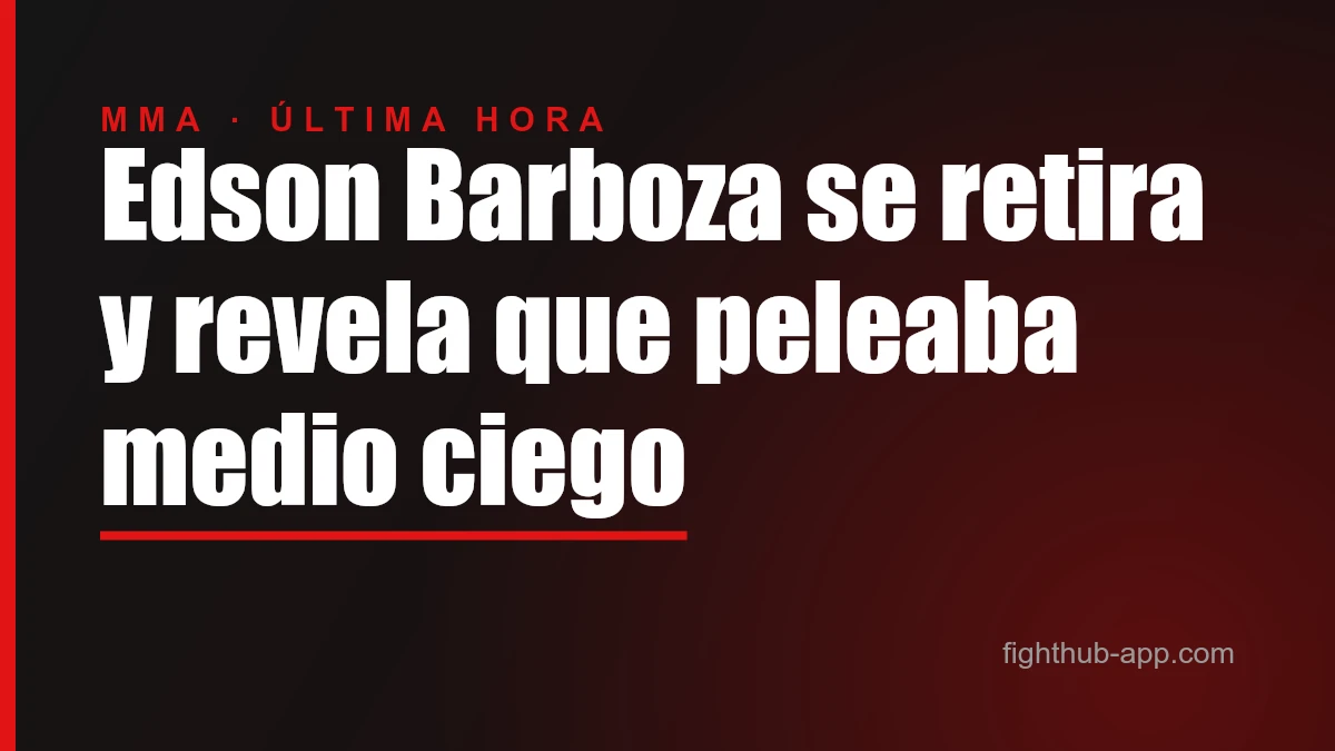 Edson Barboza se retira y revela que peleaba medio ciego — FightHub