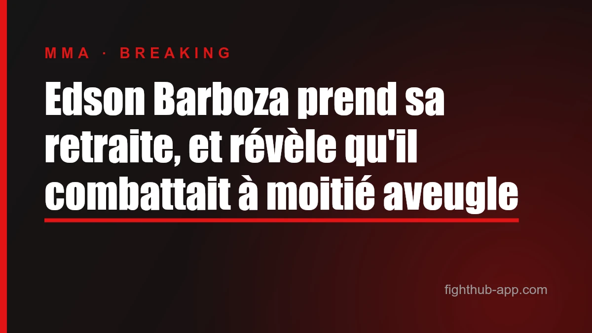 Edson Barboza prend sa retraite, et révèle qu'il combattait à moitié aveugle — FightHub