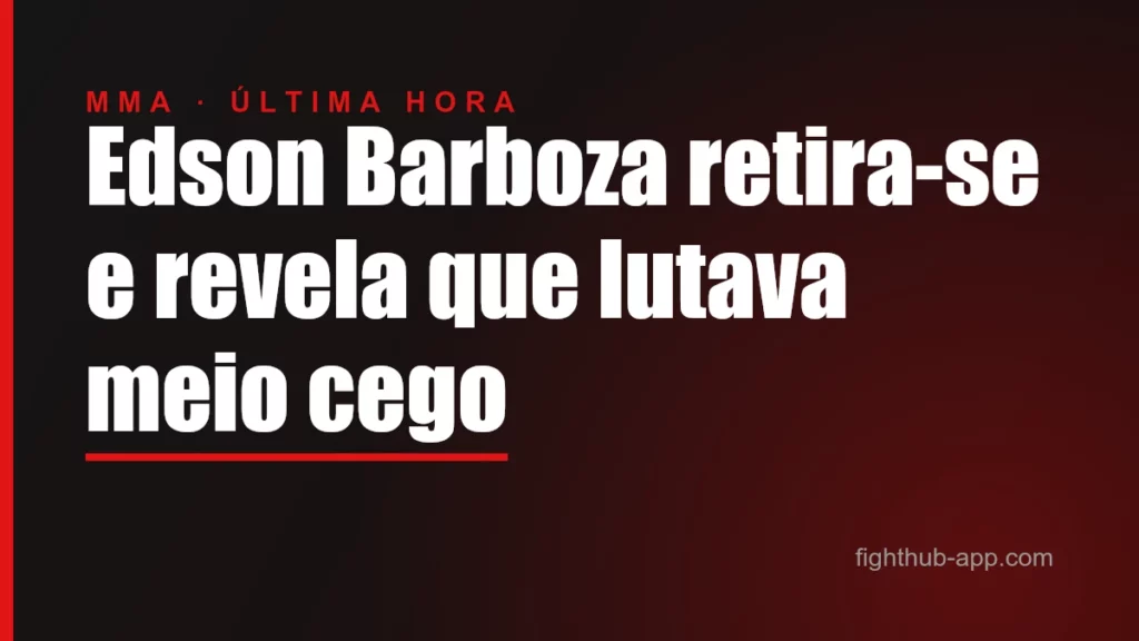 Edson Barboza retira-se e revela que lutava meio cego — FightHub