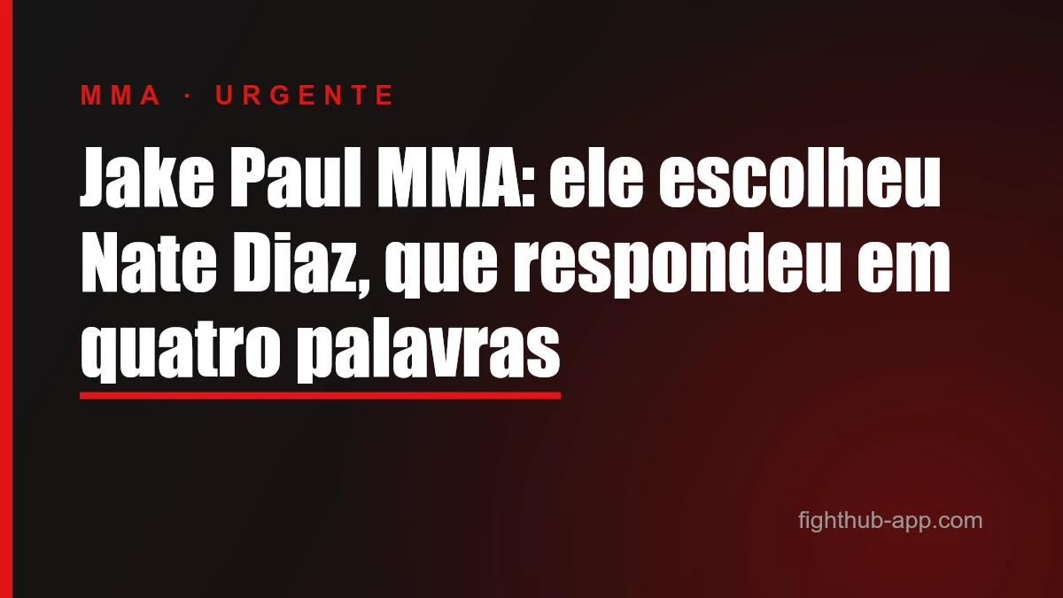 Jake Paul MMA: ele escolheu Nate Diaz, que respondeu em quatro palavras — FightHub