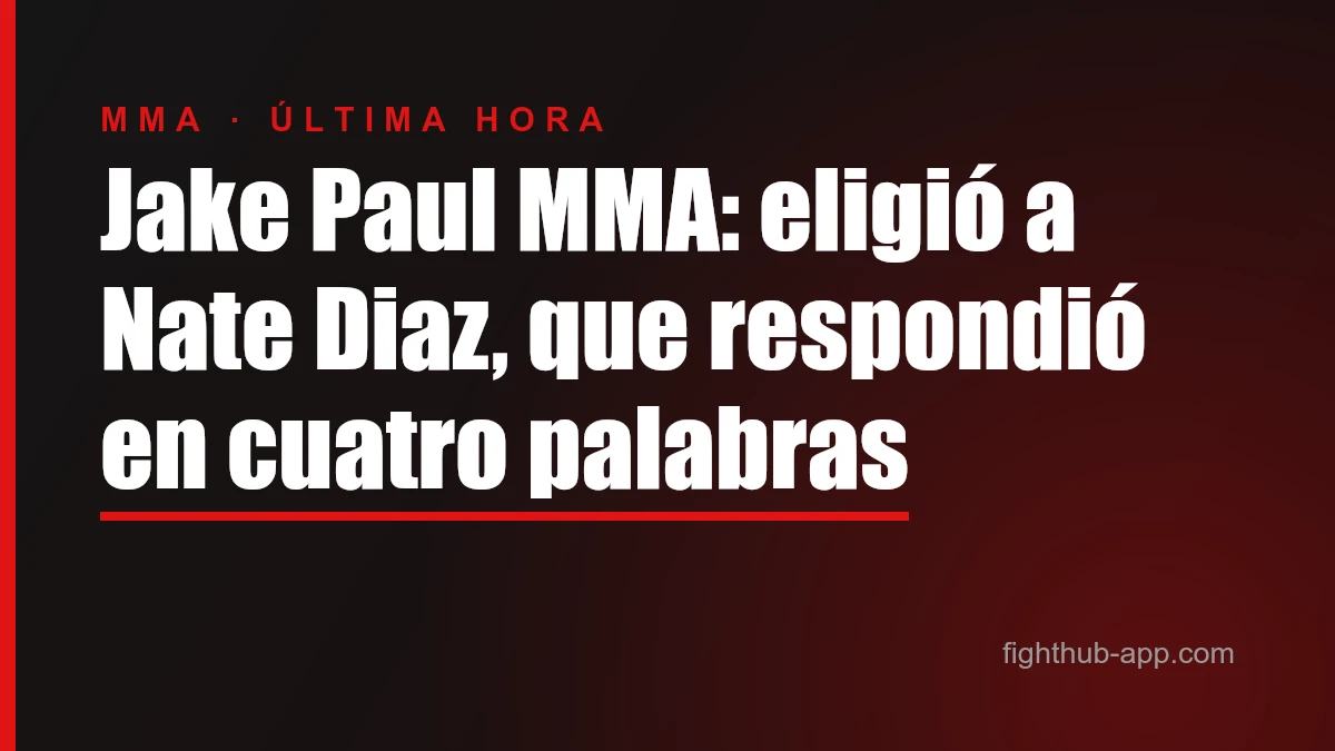 Jake Paul MMA: eligió a Nate Diaz, que respondió en cuatro palabras — FightHub