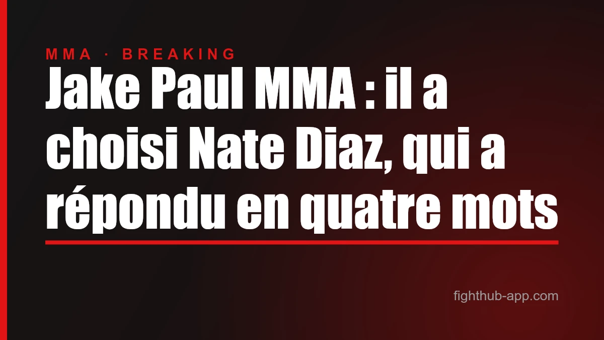 Jake Paul MMA : il a choisi Nate Diaz, qui a répondu en quatre mots — FightHub