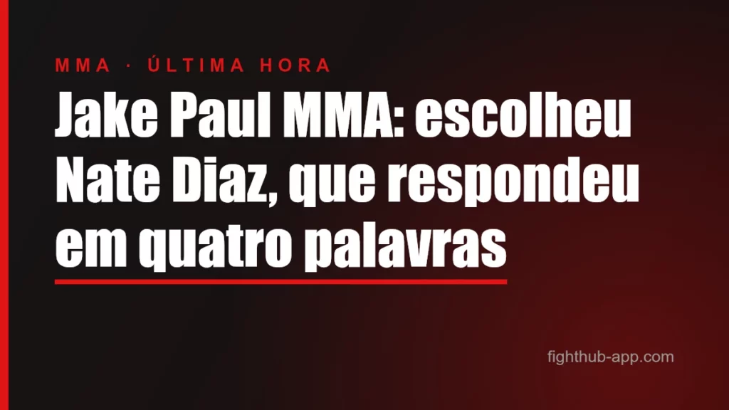 Jake Paul MMA: escolheu Nate Diaz, que respondeu em quatro palavras — FightHub