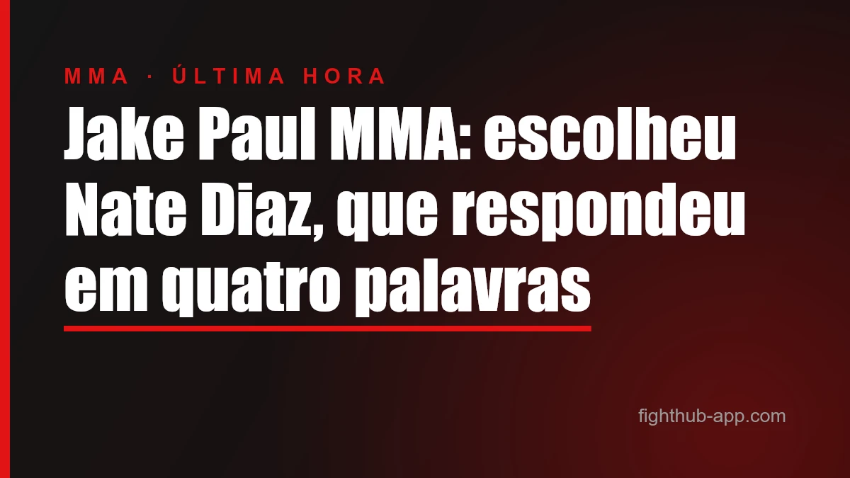 Jake Paul MMA: escolheu Nate Diaz, que respondeu em quatro palavras — FightHub