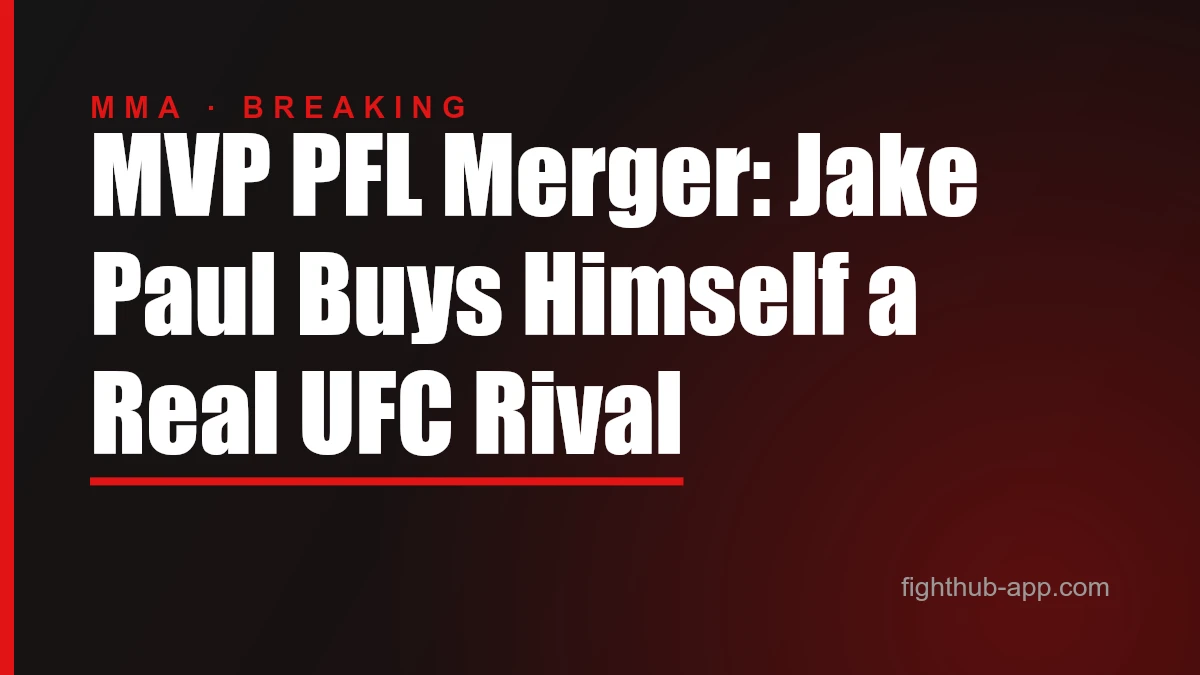 MVP PFL Merger: Jake Paul Buys Himself a Real UFC Rival — FightHub