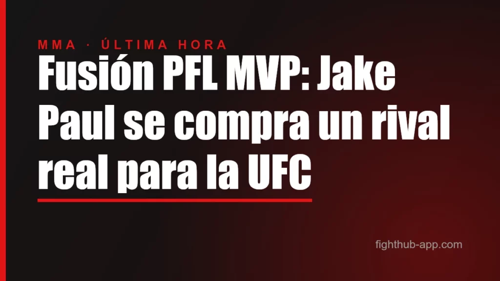 Fusión PFL MVP: Jake Paul se compra un rival real para la UFC — FightHub