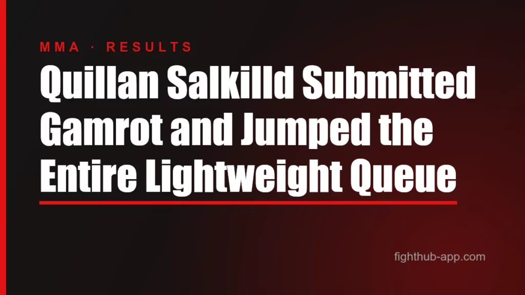 Quillan Salkilld Submitted Gamrot and Jumped the Entire Lightweight Queue — FightHub