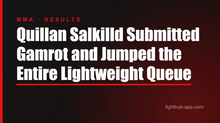 Quillan Salkilld Submitted Gamrot and Jumped the Entire Lightweight Queue — FightHub