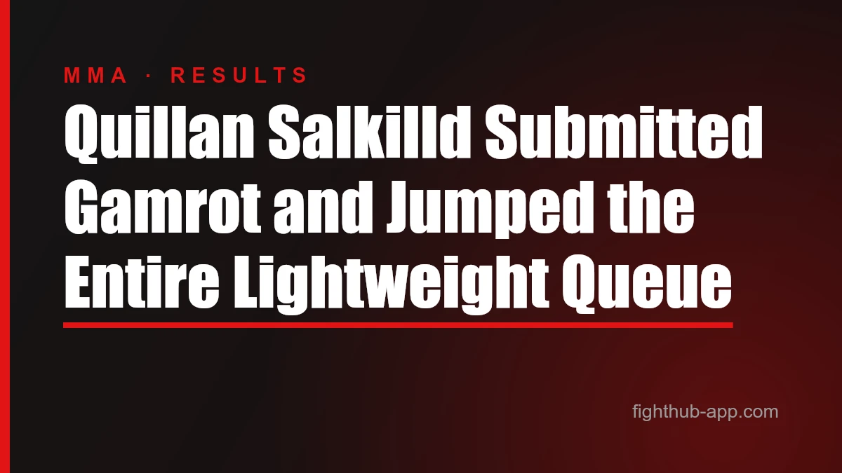 Quillan Salkilld Submitted Gamrot and Jumped the Entire Lightweight Queue — FightHub