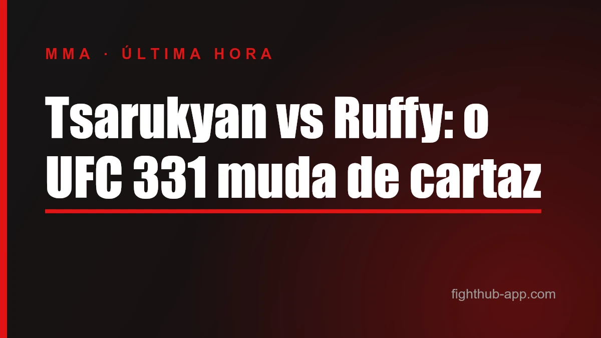 Tsarukyan vs Ruffy: o UFC 331 muda de cartaz — FightHub