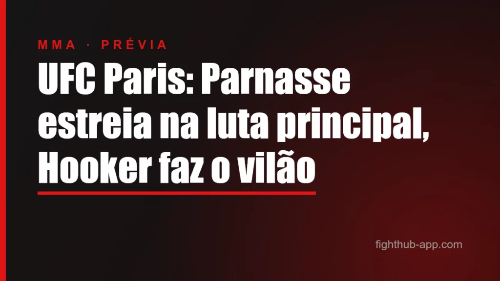 UFC Paris: Parnasse estreia na luta principal, Hooker faz o vilão — FightHub