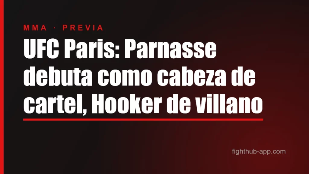 UFC Paris: Parnasse debuta como cabeza de cartel, Hooker de villano — FightHub