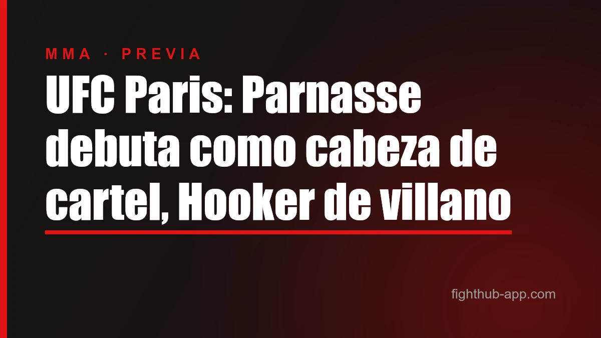 UFC Paris: Parnasse debuta como cabeza de cartel, Hooker de villano — FightHub
