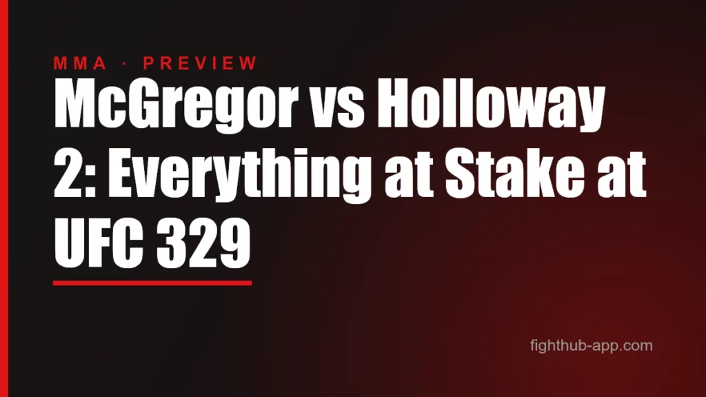 McGregor vs Holloway 2: Everything at Stake at UFC 329 — FightHub