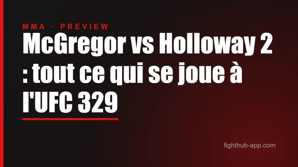 McGregor vs Holloway 2 : tout ce qui se joue à l'UFC 329 — FightHub