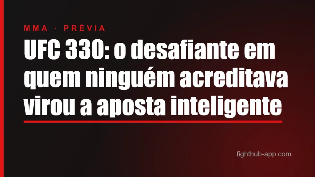 UFC 330: o desafiante em quem ninguém acreditava virou a aposta inteligente — FightHub
