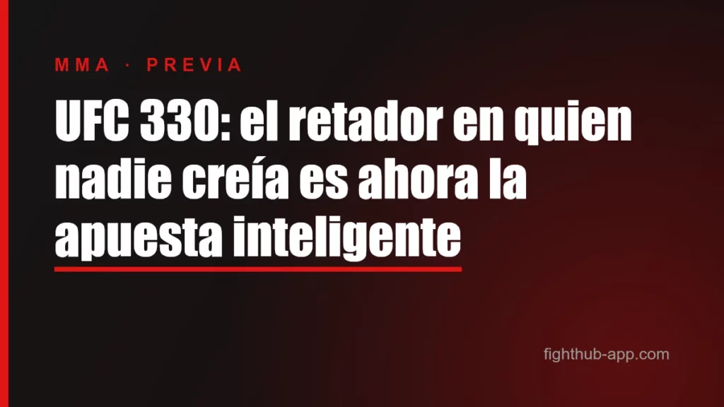 UFC 330: el retador en quien nadie creía es ahora la apuesta inteligente — FightHub
