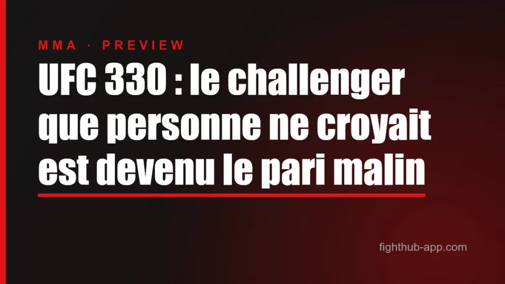 UFC 330 : le challenger que personne ne croyait est devenu le pari malin — FightHub